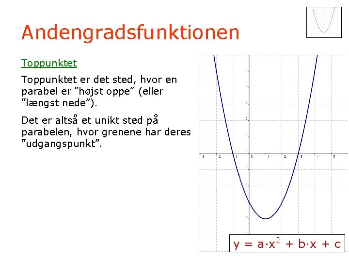 Andengradsfunktionen Toppunktet er det sted, hvor en parabel er ”højst oppe” (eller ”længst nede”).