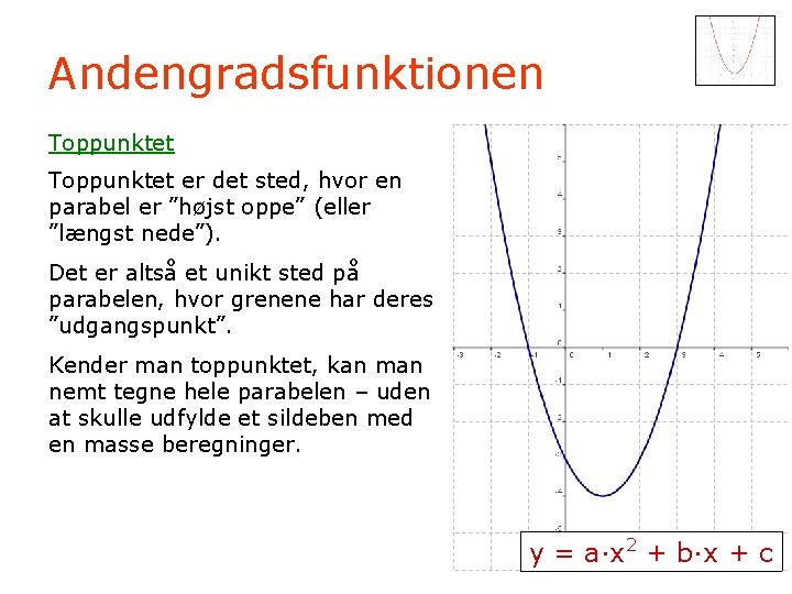 Andengradsfunktionen Toppunktet er det sted, hvor en parabel er ”højst oppe” (eller ”længst nede”).