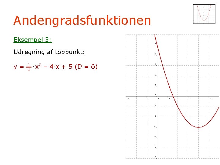 Andengradsfunktionen Eksempel 3: Udregning af toppunkt: y= 1 2 ·x 2 – 4·x +