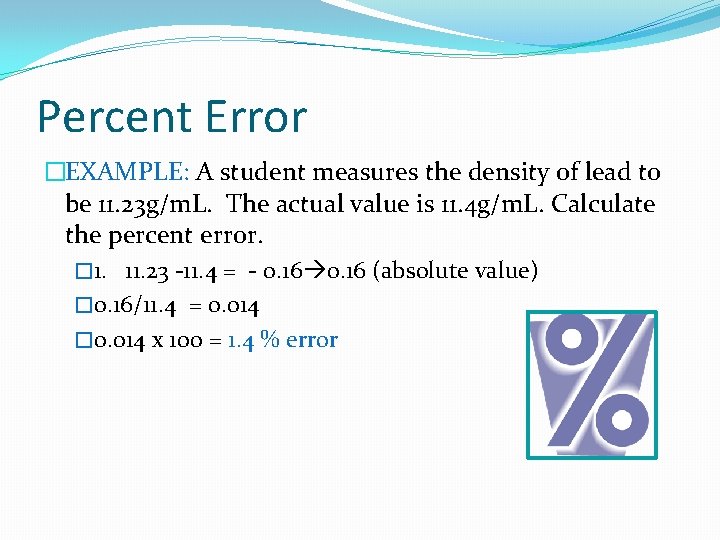 Percent Error �EXAMPLE: A student measures the density of lead to be 11. 23