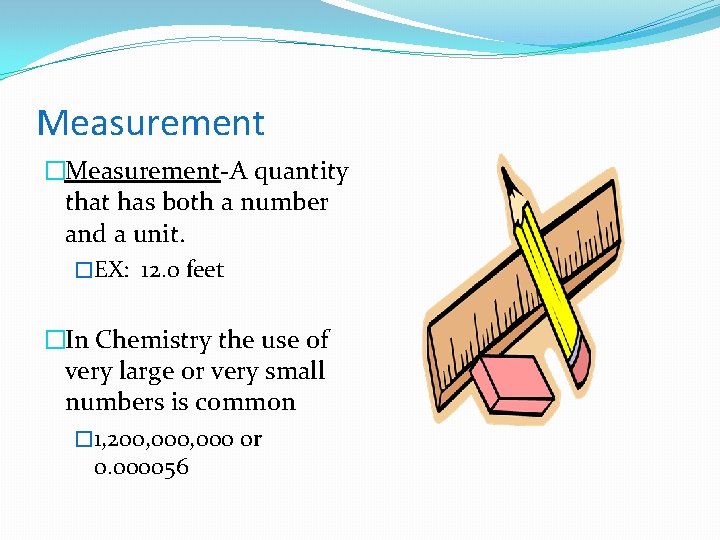 Measurement �Measurement-A quantity that has both a number and a unit. �EX: 12. 0