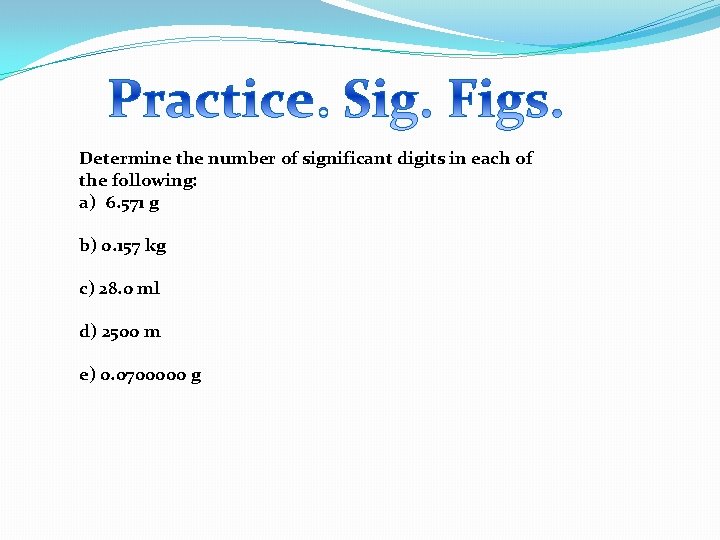 Determine the number of significant digits in each of the following: a) 6. 571