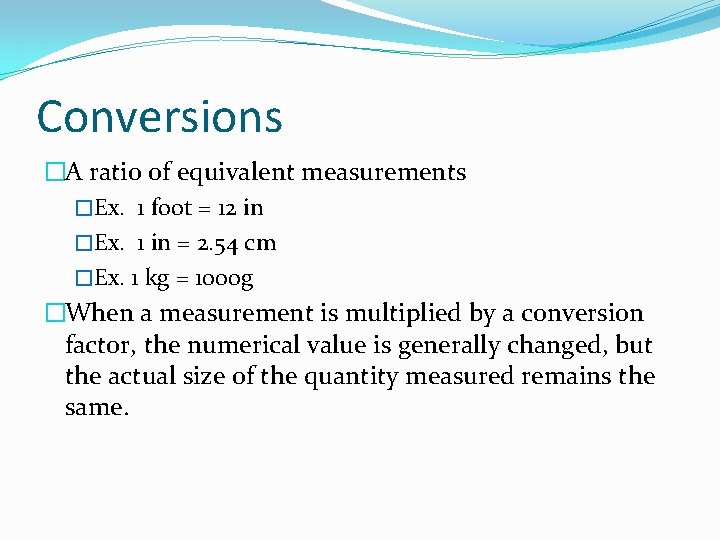 Conversions �A ratio of equivalent measurements �Ex. 1 foot = 12 in �Ex. 1
