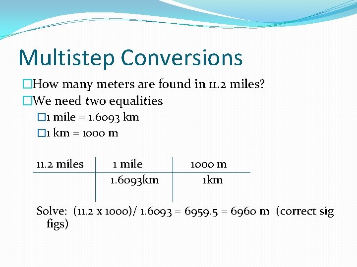 Multistep Conversions �How many meters are found in 11. 2 miles? �We need two