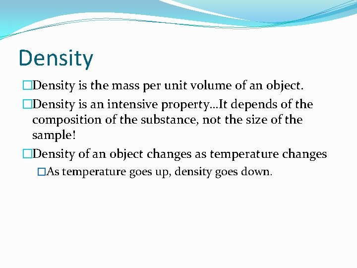 Density �Density is the mass per unit volume of an object. �Density is an