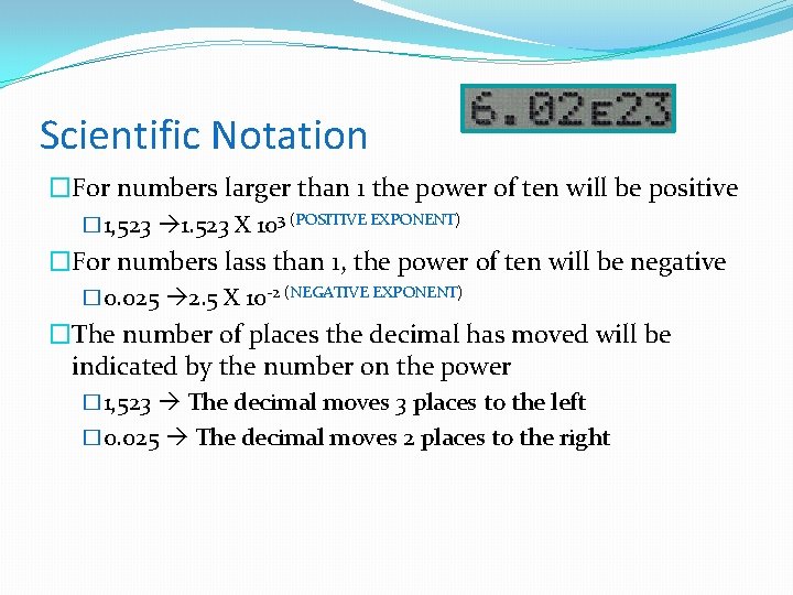 Scientific Notation �For numbers larger than 1 the power of ten will be positive