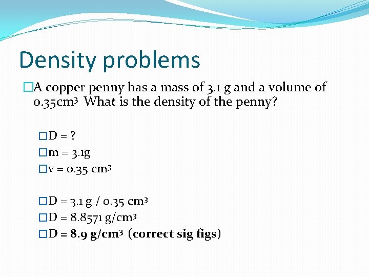 Density problems �A copper penny has a mass of 3. 1 g and a