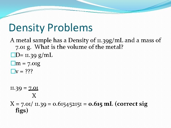 Density Problems A metal sample has a Density of 11. 39 g/m. L and