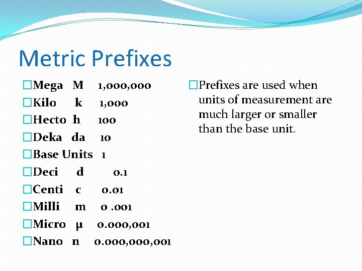 Metric Prefixes �Mega M 1, 000 �Kilo k 1, 000 �Hecto h 100 �Deka