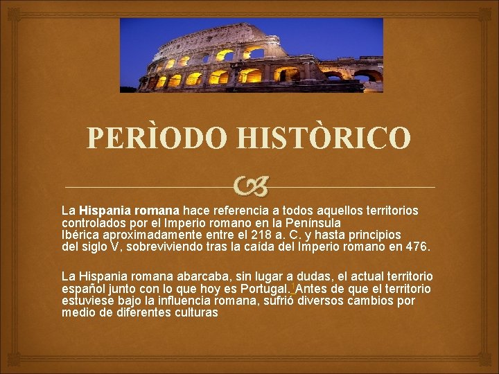 PERÌODO HISTÒRICO La Hispania romana hace referencia a todos aquellos territorios controlados por el