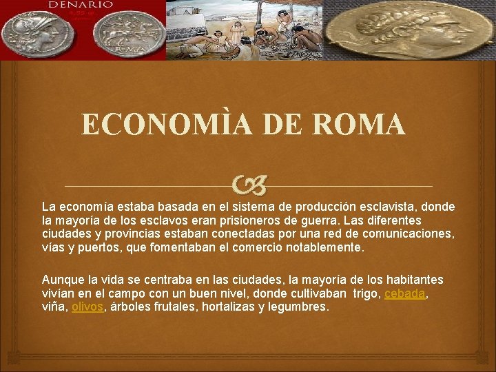 ECONOMÌA DE ROMA La economía estaba basada en el sistema de producción esclavista, donde