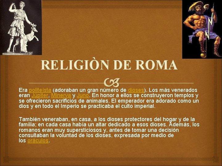 RELIGIÒN DE ROMA Era politeísta (adoraban un gran número de dioses). Los más venerados