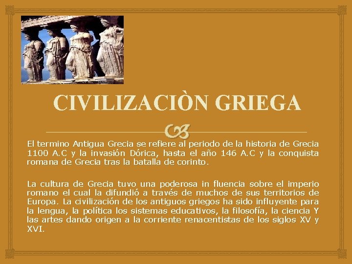 CIVILIZACIÒN GRIEGA El termino Antigua Grecia se refiere al periodo de la historia de