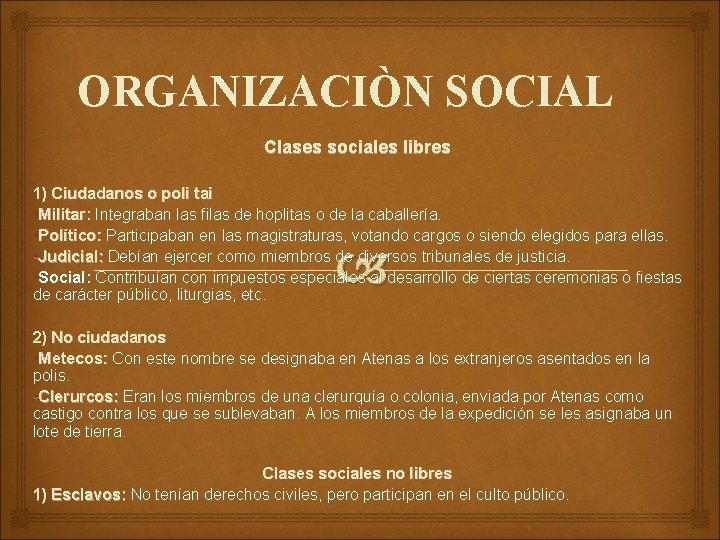ORGANIZACIÒN SOCIAL Clases sociales libres 1) Ciudadanos o poli tai • Militar: Integraban las