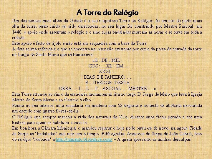 A Torre do Relógio Um dos pontos mais altos da Cidade é a sua