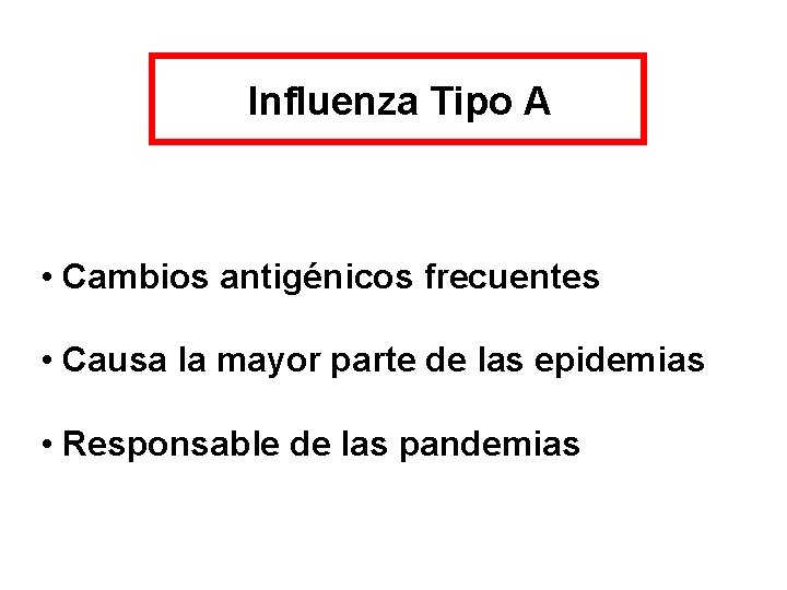 Influenza Tipo A • Cambios antigénicos frecuentes • Causa la mayor parte de las