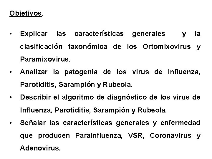 Objetivos. • Explicar las características generales y la clasificación taxonómica de los Ortomixovirus y