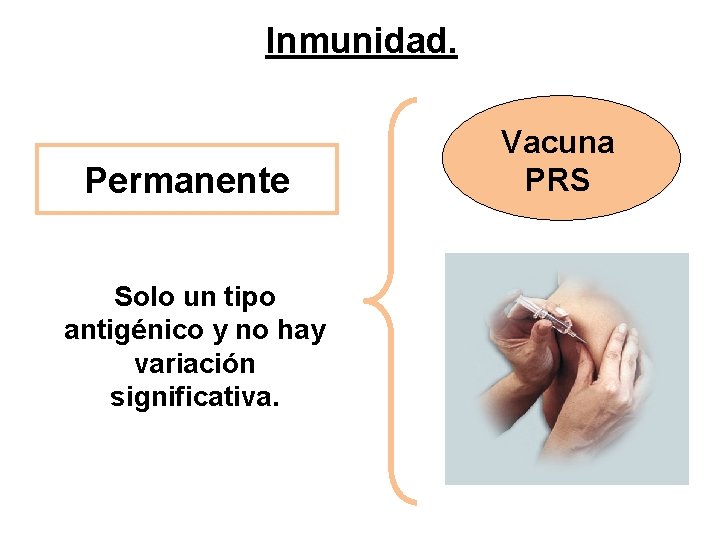 Inmunidad. Permanente Solo un tipo antigénico y no hay variación significativa. Vacuna PRS 