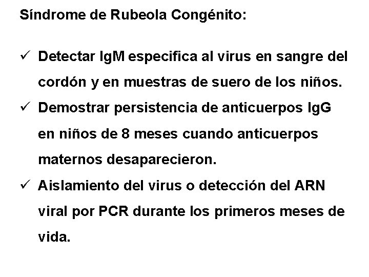 Síndrome de Rubeola Congénito: ü Detectar Ig. M especifica al virus en sangre del