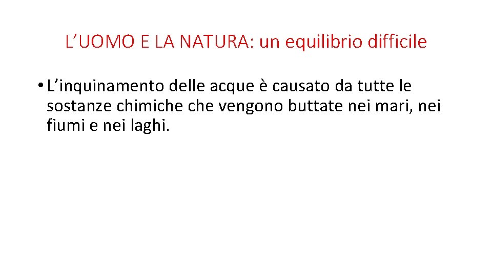 L’UOMO E LA NATURA: un equilibrio difficile • L’inquinamento delle acque è causato da