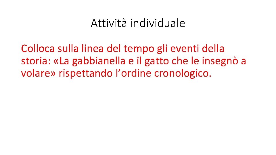 Attività individuale Colloca sulla linea del tempo gli eventi della storia: «La gabbianella e