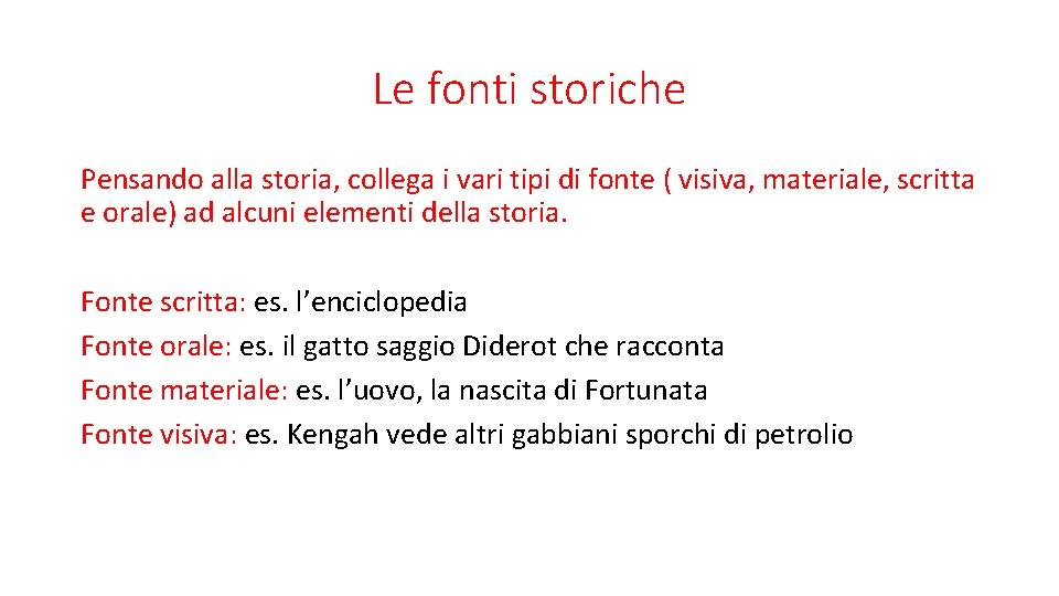 Le fonti storiche Pensando alla storia, collega i vari tipi di fonte ( visiva,