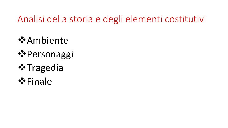 Analisi della storia e degli elementi costitutivi v. Ambiente v. Personaggi v. Tragedia v.