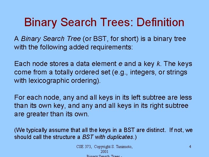 Binary Search Trees: Definition A Binary Search Tree (or BST, for short) is a Binary Search Trees: Definition A Binary Search Tree (or BST, for short) is a