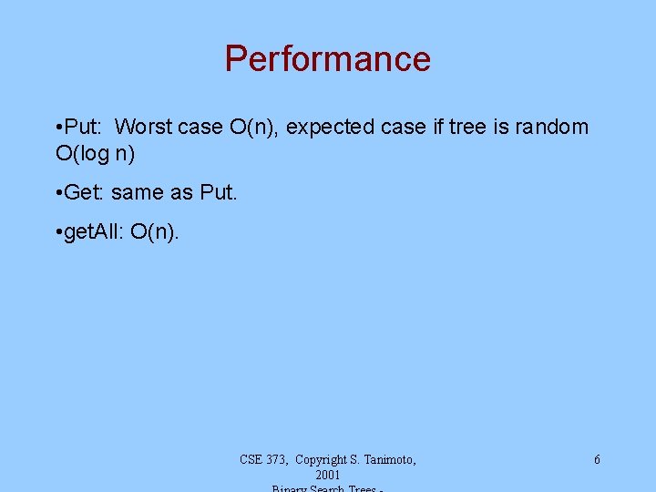Performance • Put: Worst case O(n), expected case if tree is random O(log n) Performance • Put: Worst case O(n), expected case if tree is random O(log n)