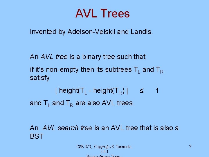 AVL Trees invented by Adelson-Velskii and Landis. An AVL tree is a binary tree AVL Trees invented by Adelson-Velskii and Landis. An AVL tree is a binary tree
