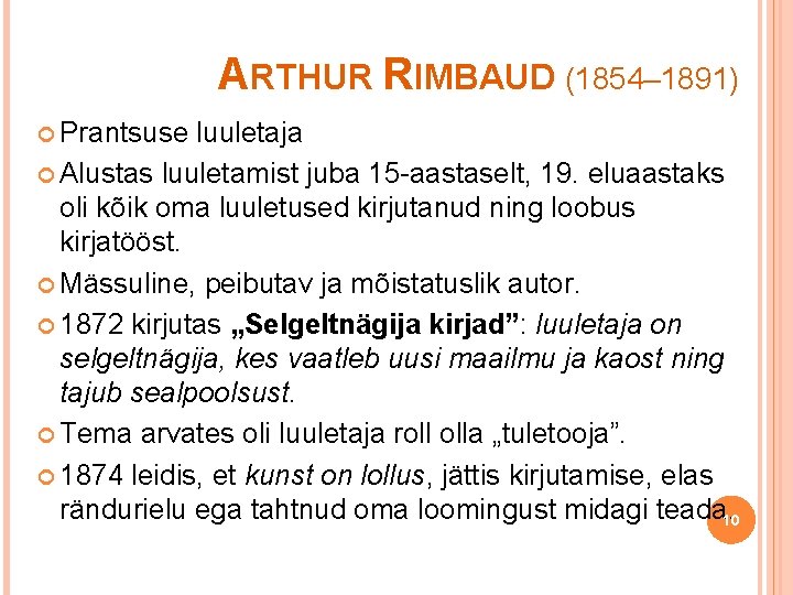 ARTHUR RIMBAUD (1854– 1891) Prantsuse luuletaja Alustas luuletamist juba 15 -aastaselt, 19. eluaastaks oli