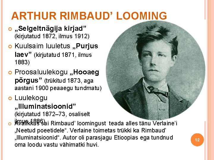 ARTHUR RIMBAUD’ LOOMING „Selgeltnägija kirjad” (kirjutatud 1872, ilmus 1912) Kuulsaim luuletus „Purjus laev” (kirjutatud