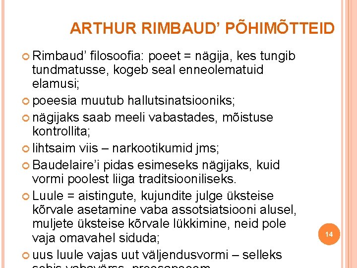 ARTHUR RIMBAUD’ PÕHIMÕTTEID Rimbaud’ filosoofia: poeet = nägija, kes tungib tundmatusse, kogeb seal enneolematuid