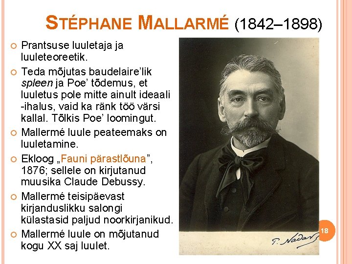 STÉPHANE MALLARMÉ (1842– 1898) Prantsuse luuletaja ja luuleteoreetik. Teda mõjutas baudelaire’lik spleen ja Poe’