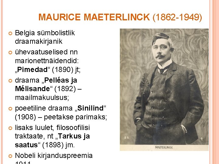 MAURICE MAETERLINCK (1862 -1949) Belgia sümbolistlik draamakirjanik ühevaatuselised nn marionettnäidendid: „Pimedad“ (1890) jt; draama