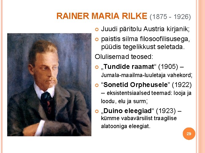 RAINER MARIA RILKE (1875 - 1926) Juudi päritolu Austria kirjanik; paistis silma filosoofilisusega, püüdis