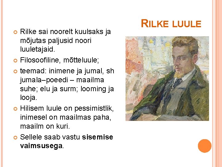 Rilke sai noorelt kuulsaks ja mõjutas paljusid noori luuletajaid. Filosoofiline, mõtteluule; teemad: inimene ja