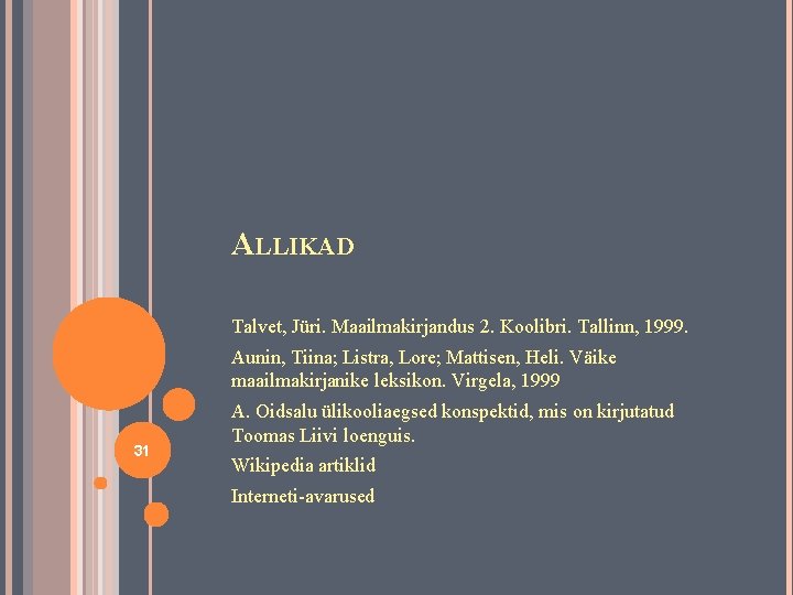 ALLIKAD Talvet, Jüri. Maailmakirjandus 2. Koolibri. Tallinn, 1999. Aunin, Tiina; Listra, Lore; Mattisen, Heli.