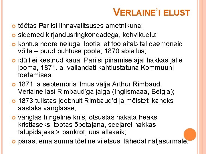 VERLAINE’I ELUST töötas Pariisi linnavalitsuses ametnikuna; sidemed kirjandusringkondadega, kohvikuelu; kohtus noore neiuga, lootis, et