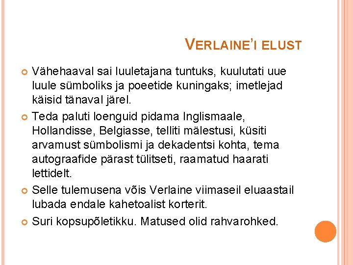 VERLAINE’I ELUST Vähehaaval sai luuletajana tuntuks, kuulutati uue luule sümboliks ja poeetide kuningaks; imetlejad