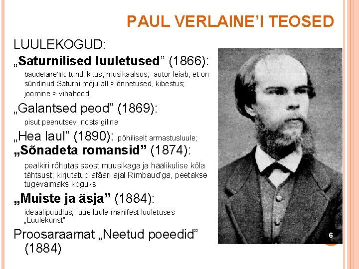 PAUL VERLAINE’I TEOSED LUULEKOGUD: „Saturnilised luuletused” (1866): baudelaire’lik: tundlikkus, musikaalsus; autor leiab, et on