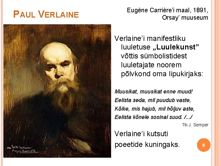 PAUL VERLAINE Eugène Carrière’i maal, 1891, Orsay’ muuseum Verlaine’i manifestliku luuletuse „Luulekunst” võttis sümbolistidest