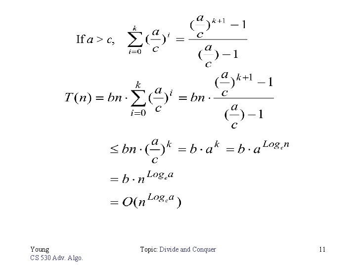 If a > c, Young CS 530 Adv. Algo. Topic: Divide and Conquer 11