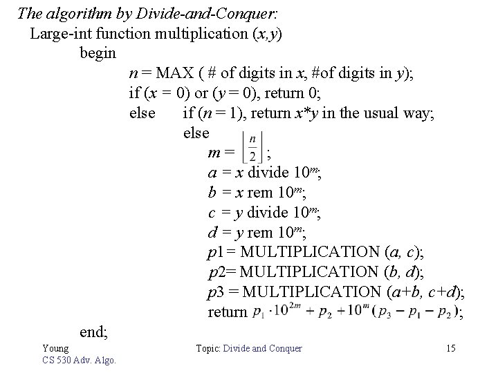 The algorithm by Divide-and-Conquer: Large-int function multiplication (x, y) begin n = MAX (