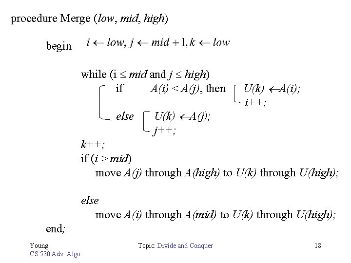 procedure Merge (low, mid, high) begin while (i mid and j high) if A(i)