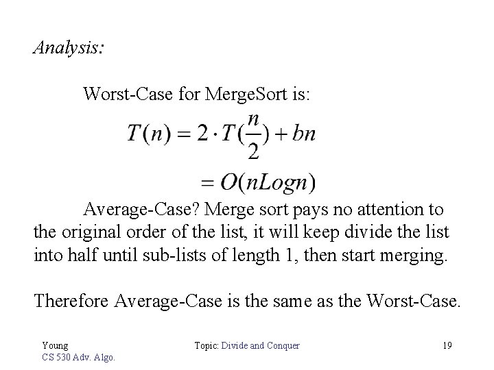 Analysis: Worst-Case for Merge. Sort is: Average-Case? Merge sort pays no attention to the