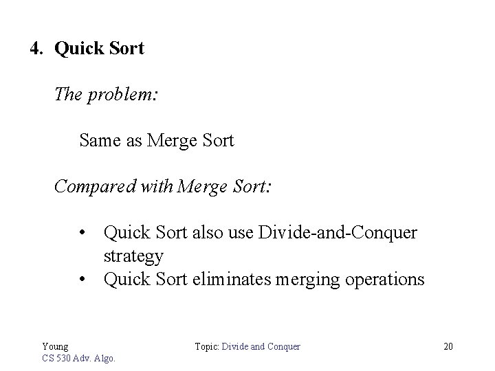 4. Quick Sort The problem: Same as Merge Sort Compared with Merge Sort: •