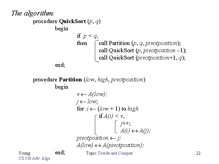 The algorithm: procedure Quick. Sort (p, q) begin if p < q, then call