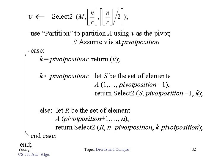 Select 2 ; use “Partition” to partition A using v as the pivot; //