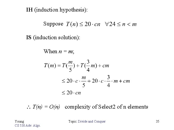 IH (induction hypothesis): Suppose IS (induction solution): When n = m; T(n) = O(n)